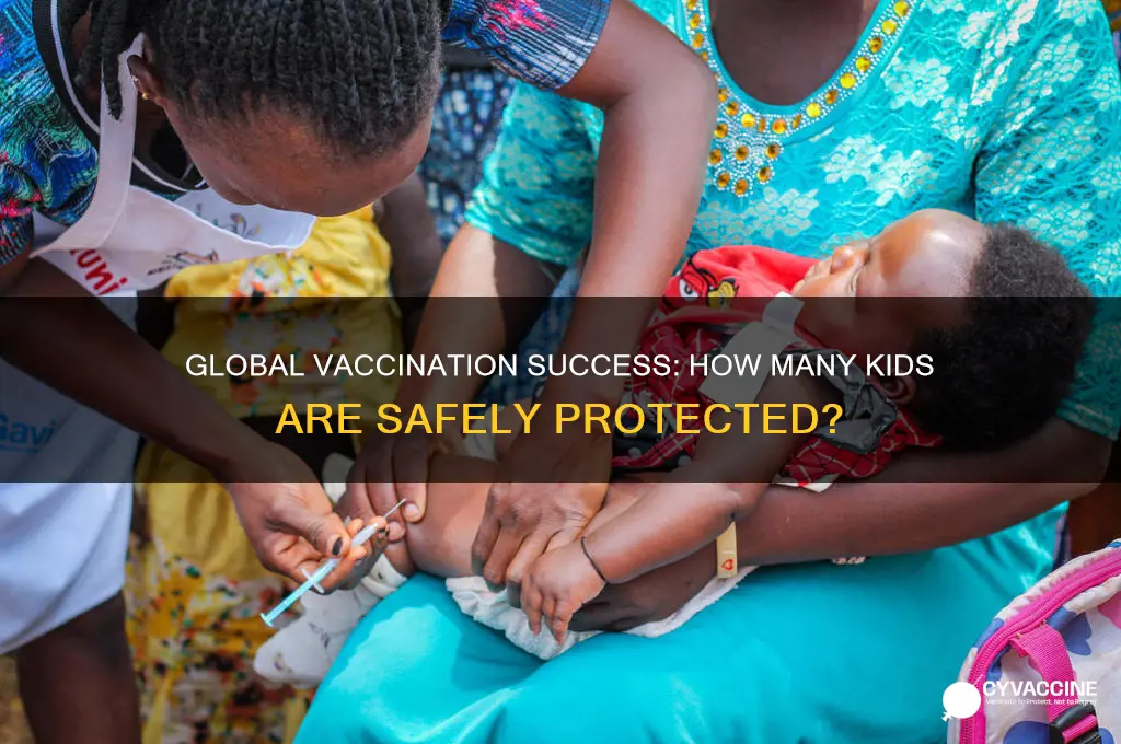 how many kids in the world have been safely vaccinated