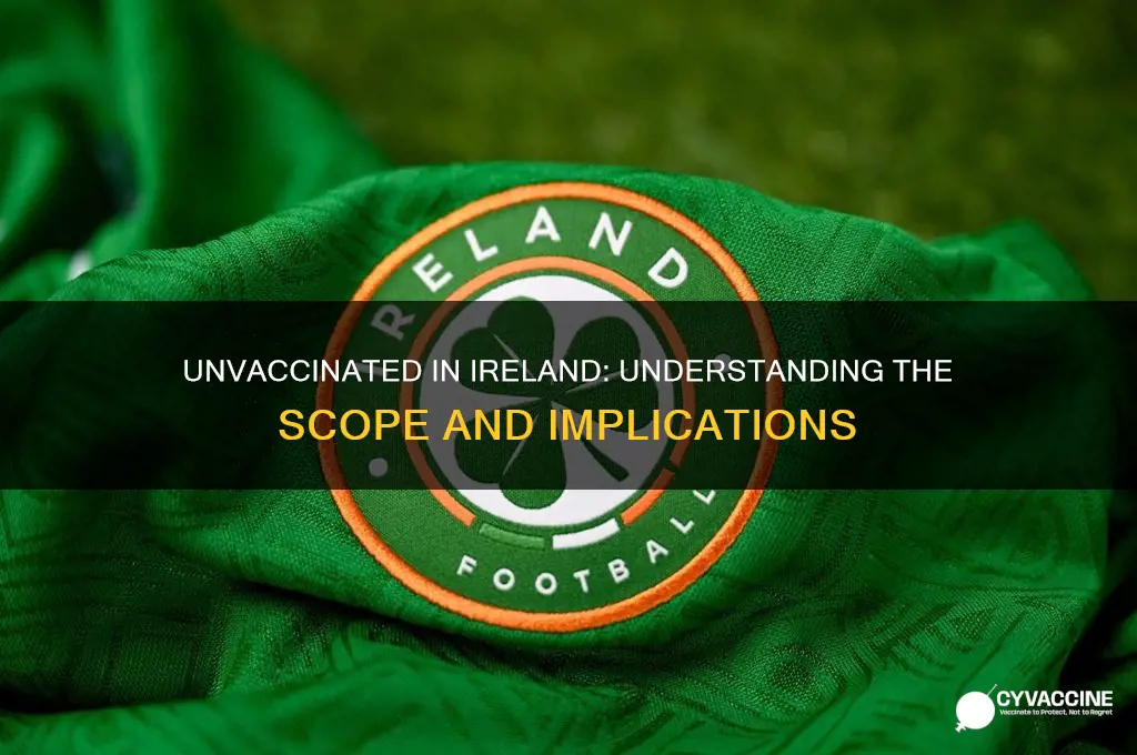 how many not vaccinated in ireland