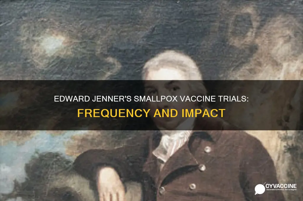 how many times edward jenner tested smallpox vaccines