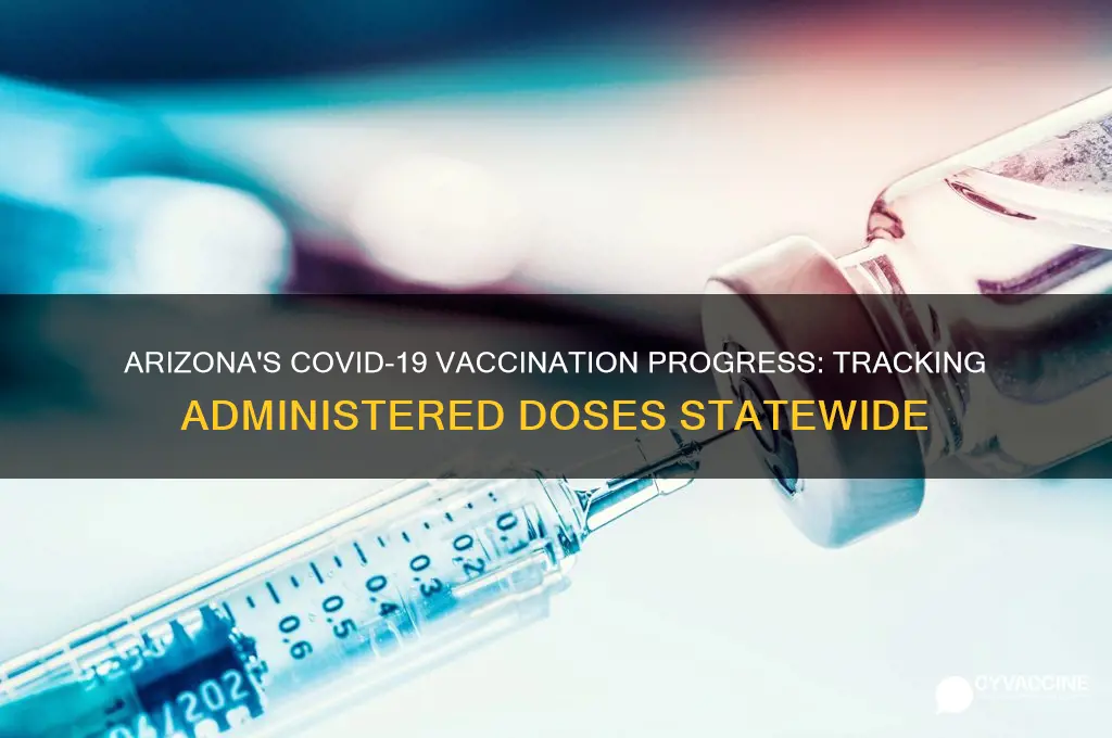 how many vaccines have been administered in arizona