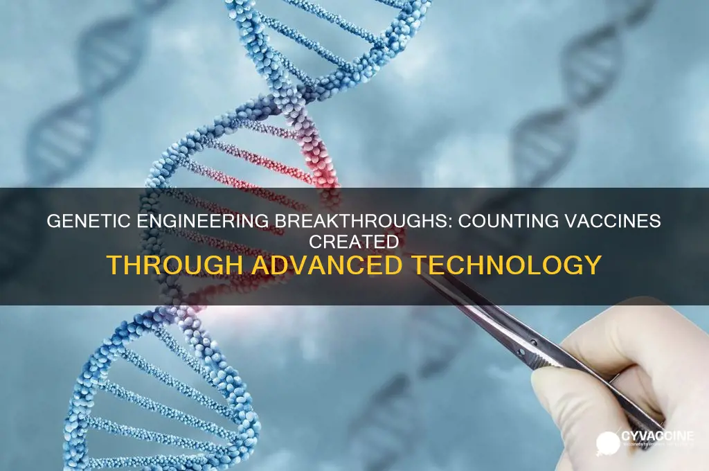 how many vaccines have been made from genetic enginerring