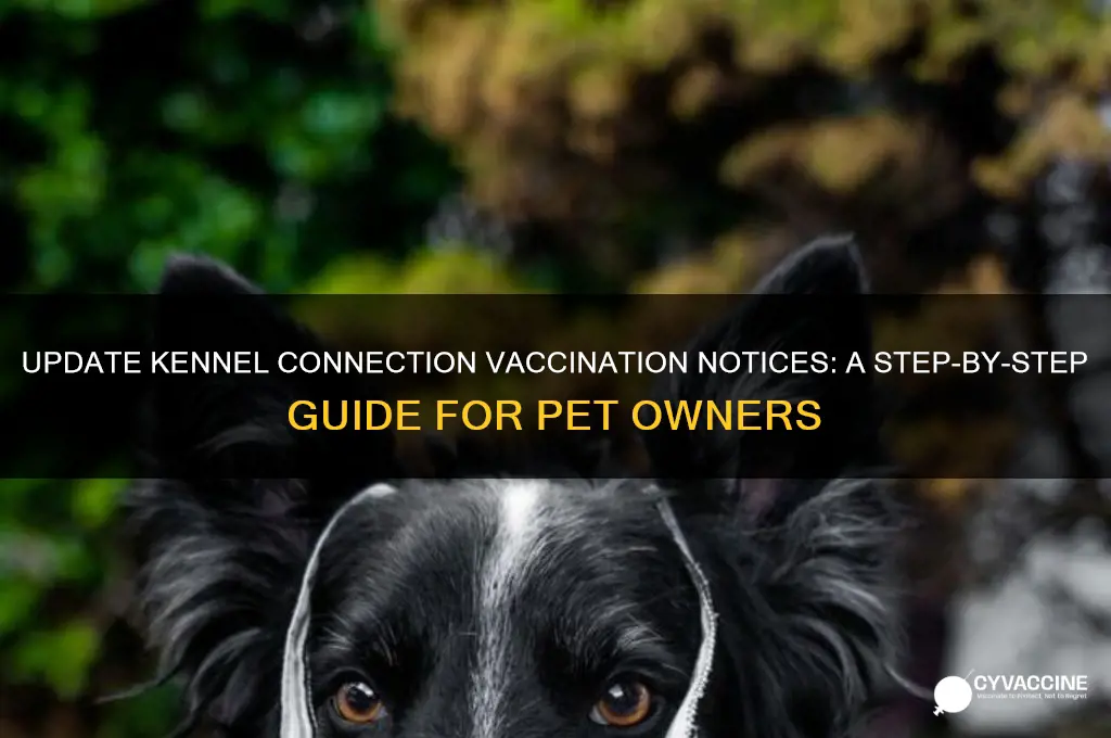 how to change the vaccination notice on kennel connection