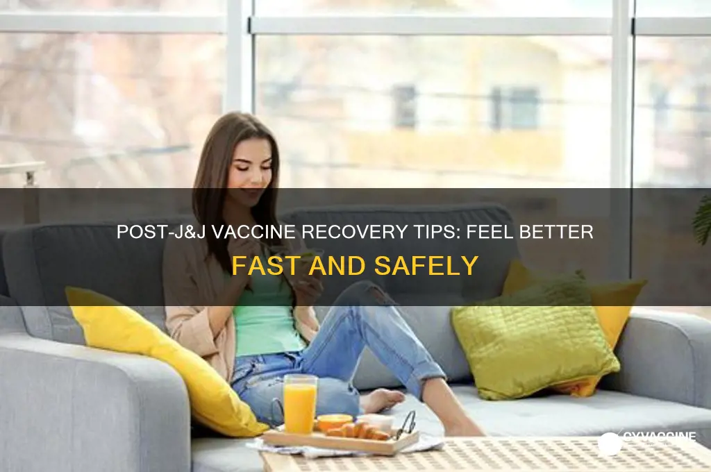 how to feel better after j&j vaccine