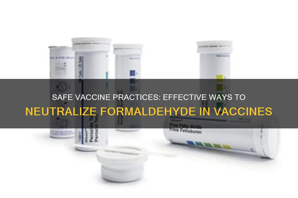 how to neutralize formaldehyde in vaccines