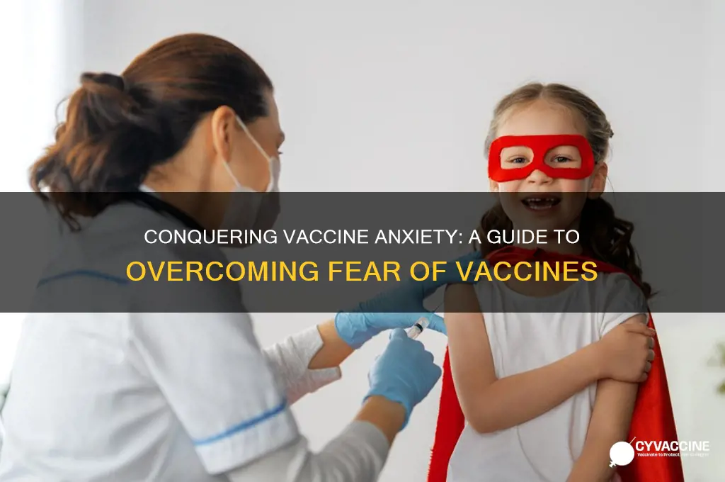 how to overcome fear of vaccines
