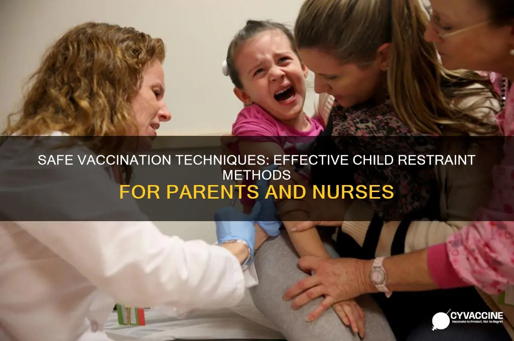 how to restrain a child while giving vaccination