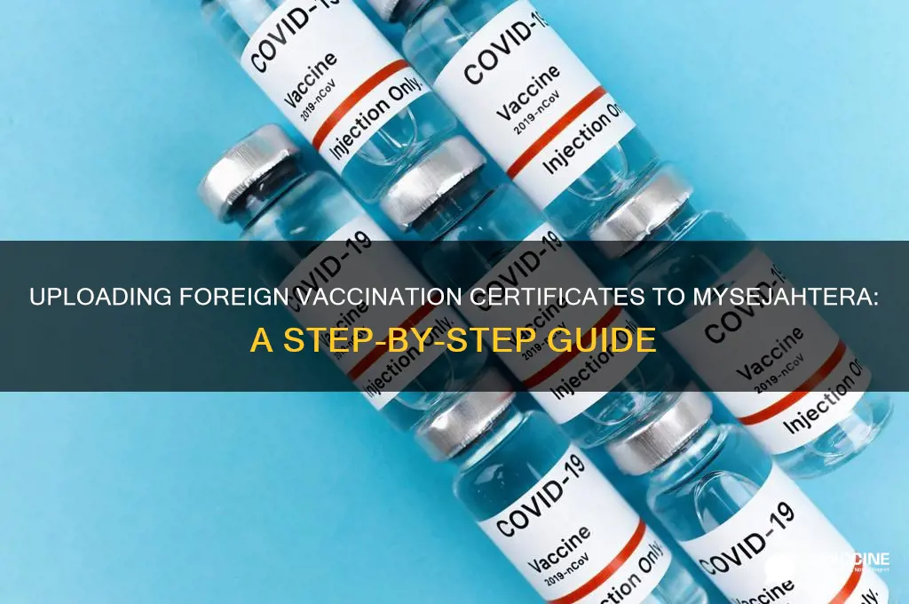 how to upload foreign vaccination certificate to mysejahtera