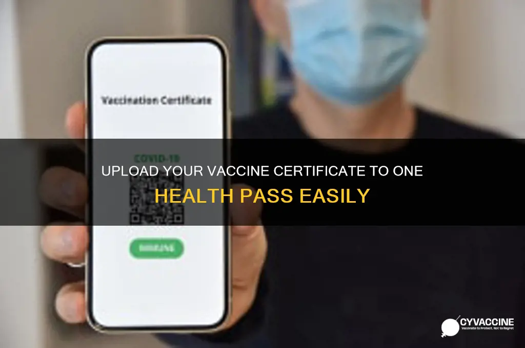 how to upload vaccine certificate in one health pass