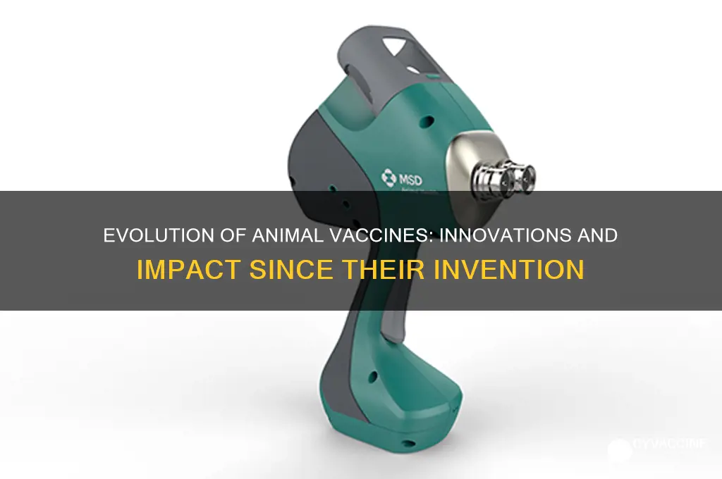 how was animal vaccine changed since it was invented