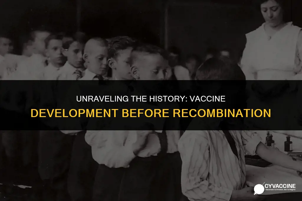 how were vaccines made before recombination