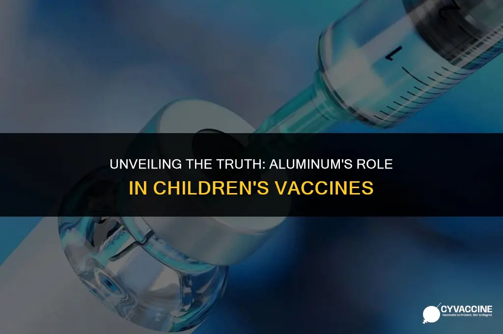 is aluminum in all kids vaccines