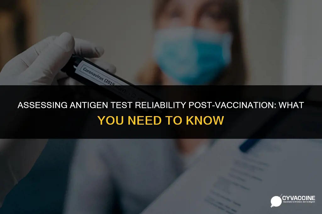 is antigen test reliable after vaccine