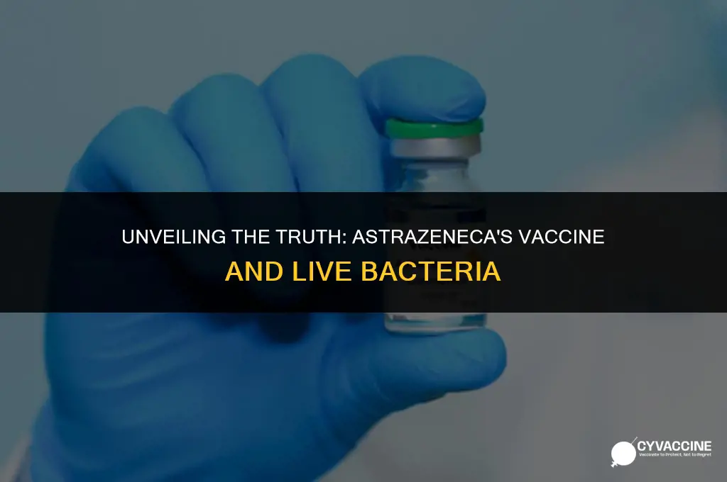 is astrazeneca a live bacteria vaccine