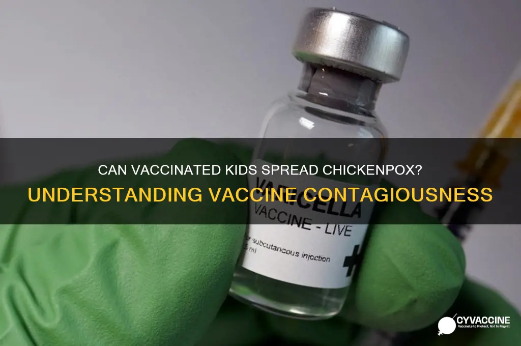 is chid who got chicken pox from vaccine contagious
