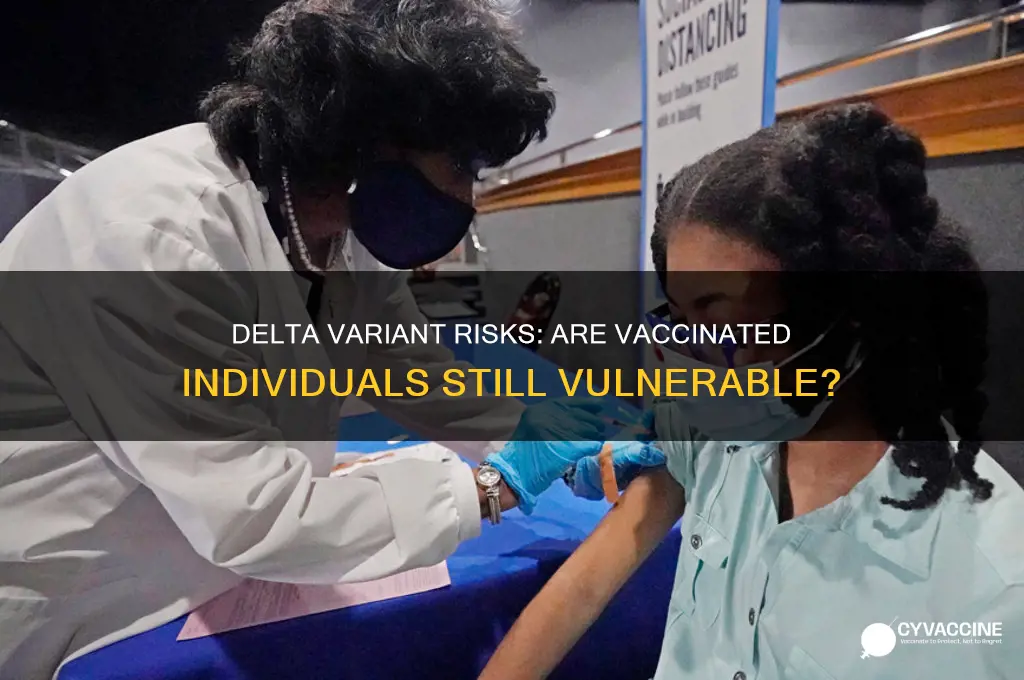 is delta variant dangerous if you are vaccinated