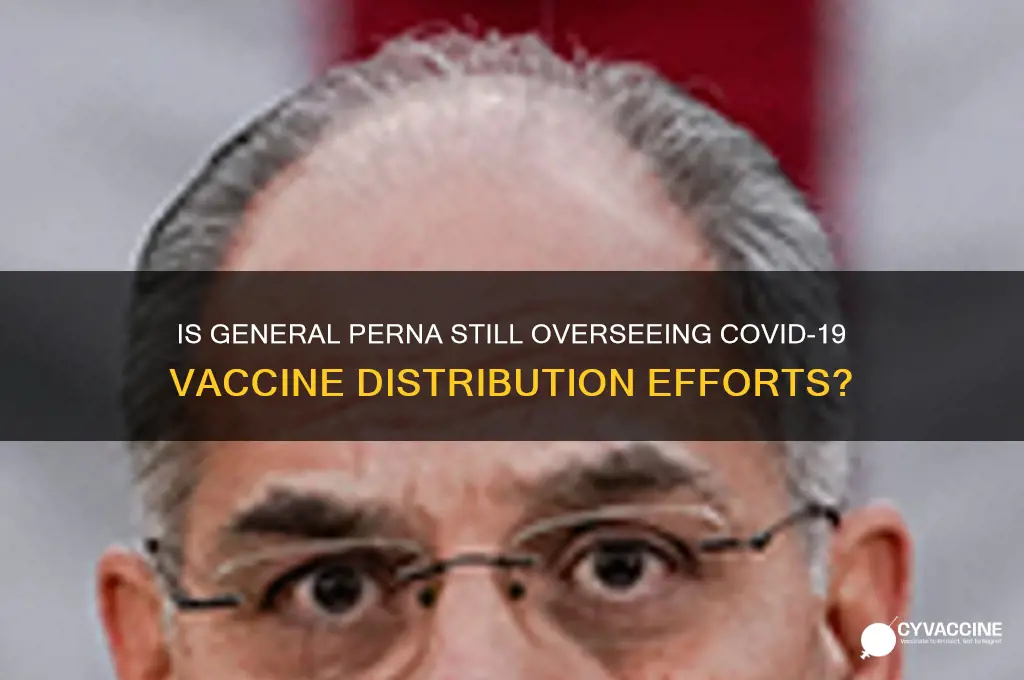 is general perna still in charge of vaccine distribution