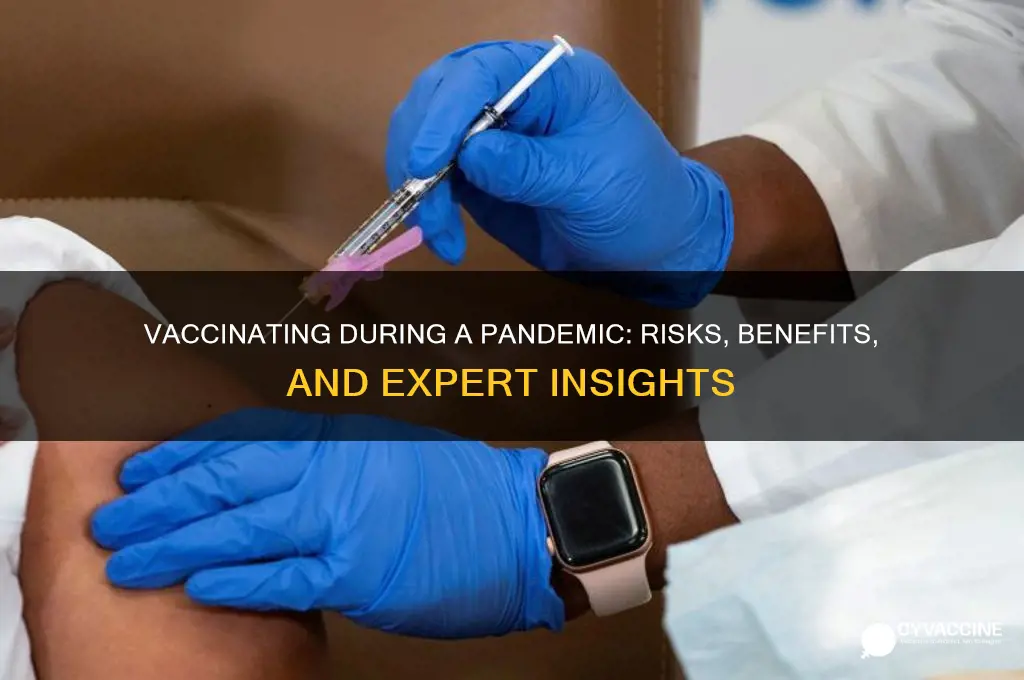 is it bad to vaccinate during a pandemic