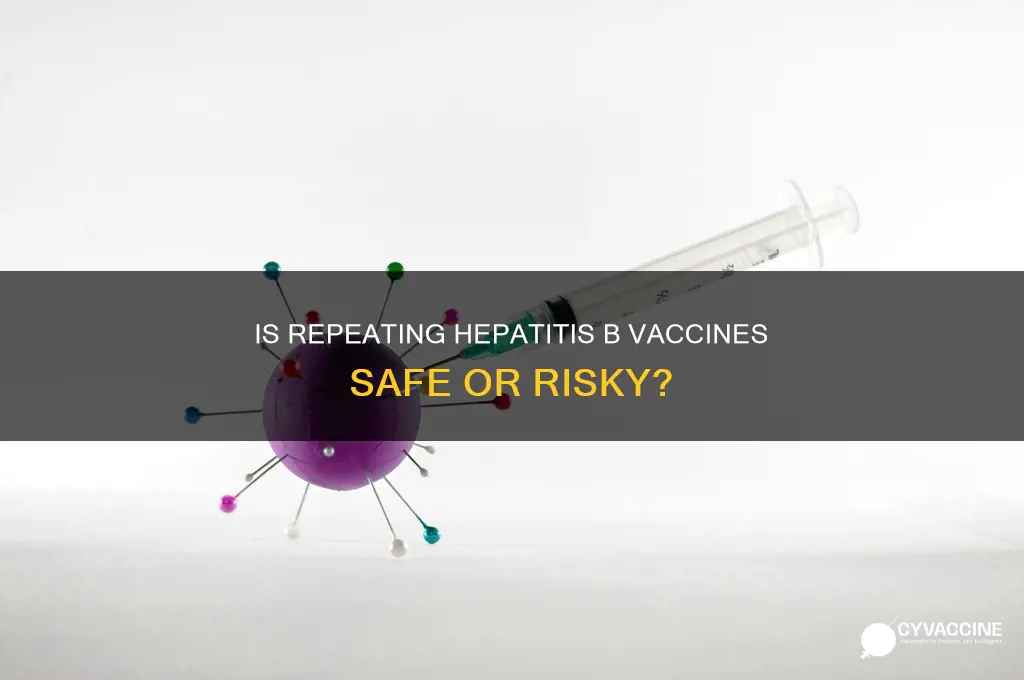 is it dangerous to repeat hepatitis b vaccines