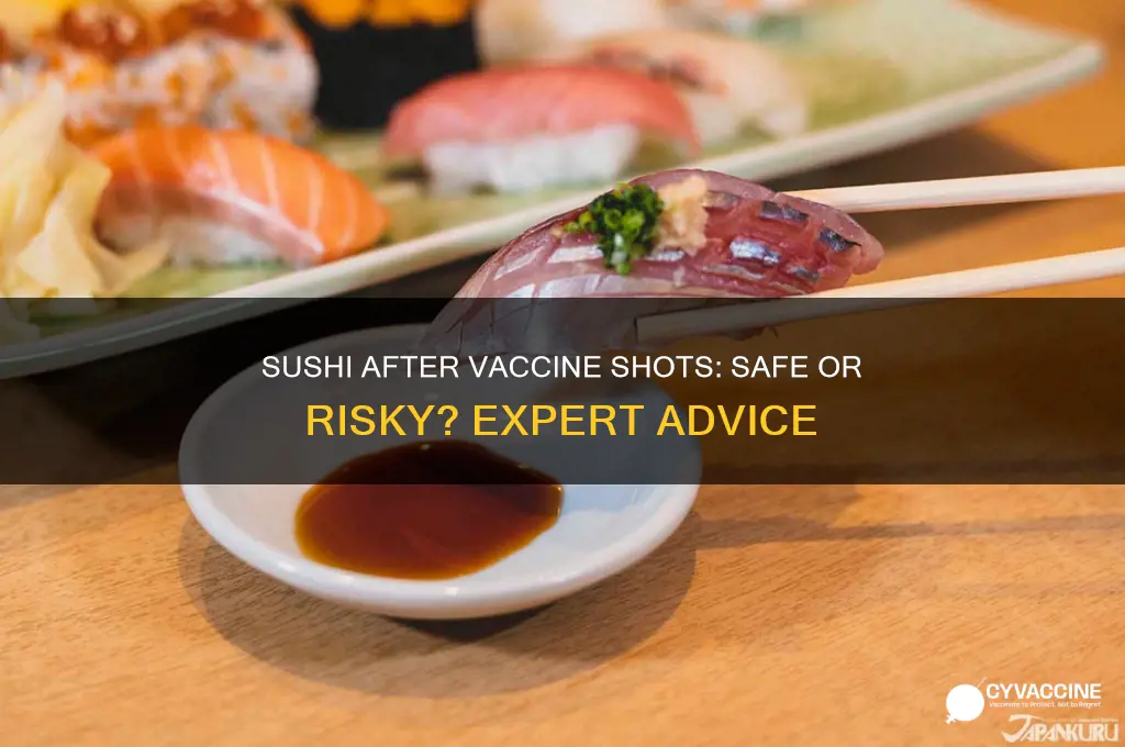 is it ok to eat sushi after vaccine shots