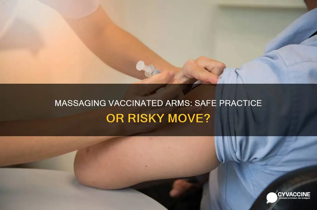 is it ok to massage the vaccinated arm