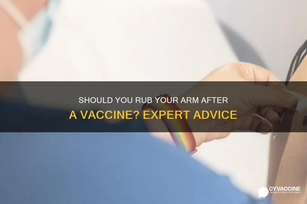 is it ok to rub arm after vaccine