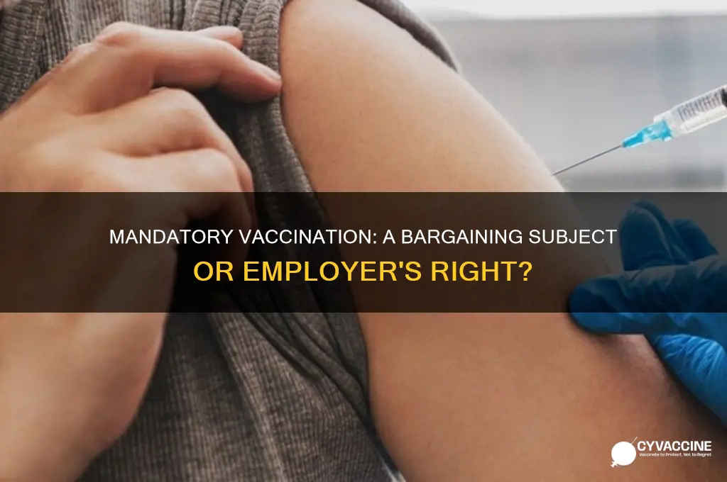 is mandatory vaccination a mandatory subject of bargaining