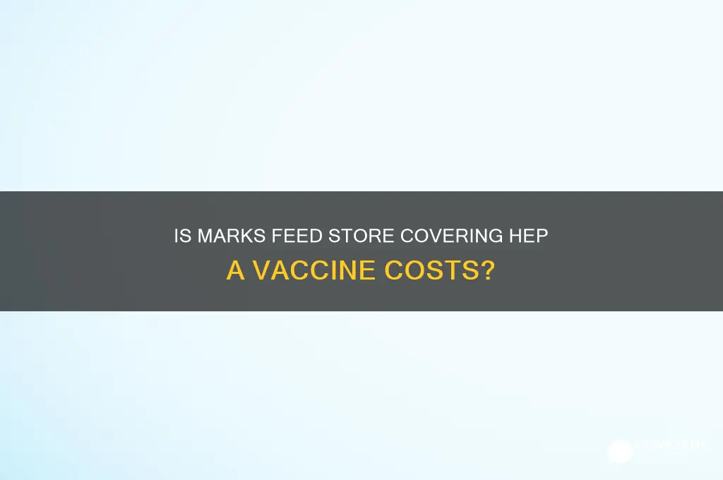 is marks feed store paying for hep a vaccine