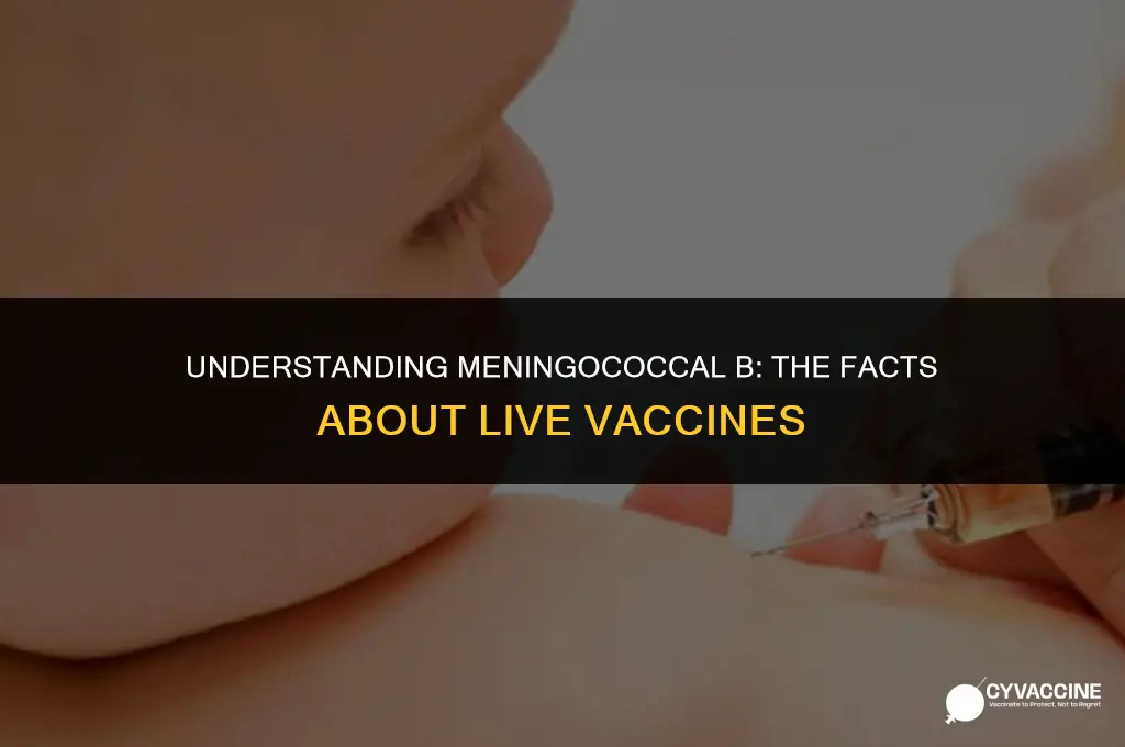 is meningococcal b a live vaccine