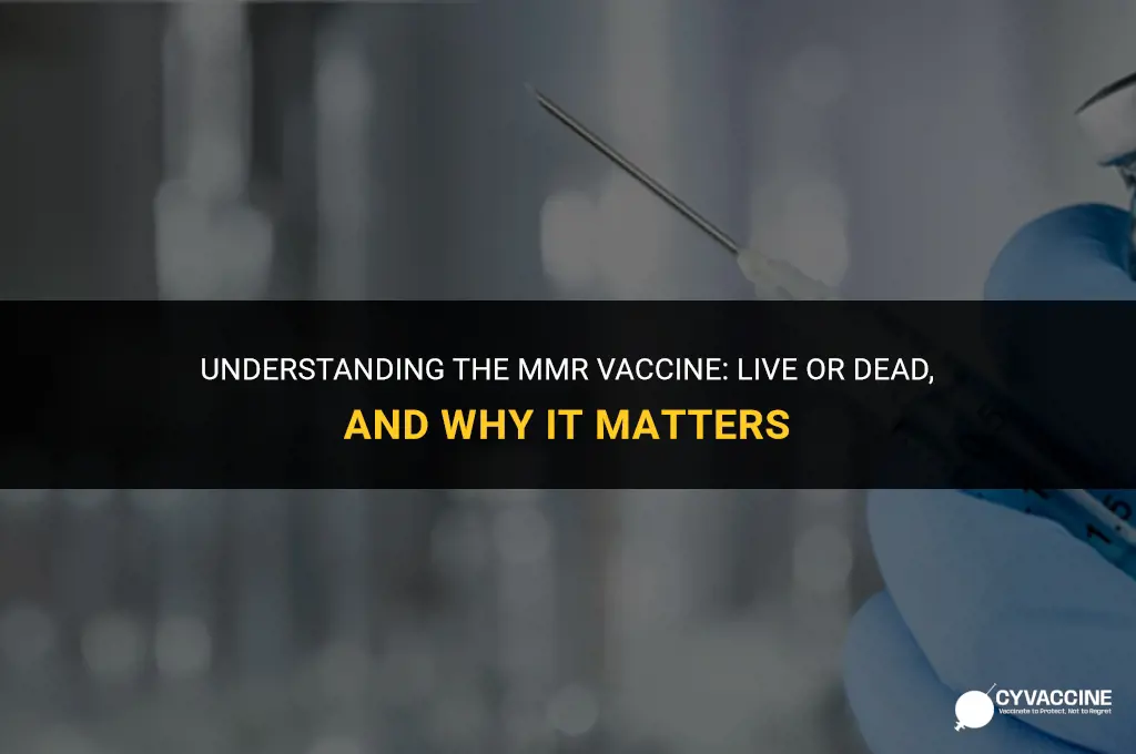 is mmr vaccine live or dead