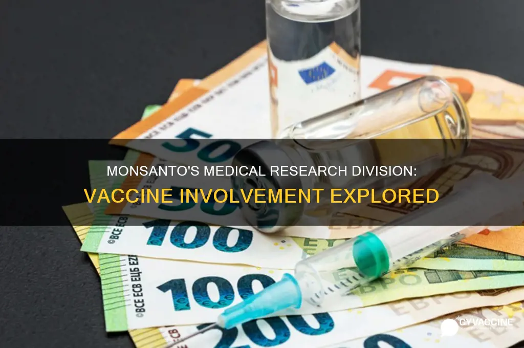 is monsanto medical research division involved in vaccines