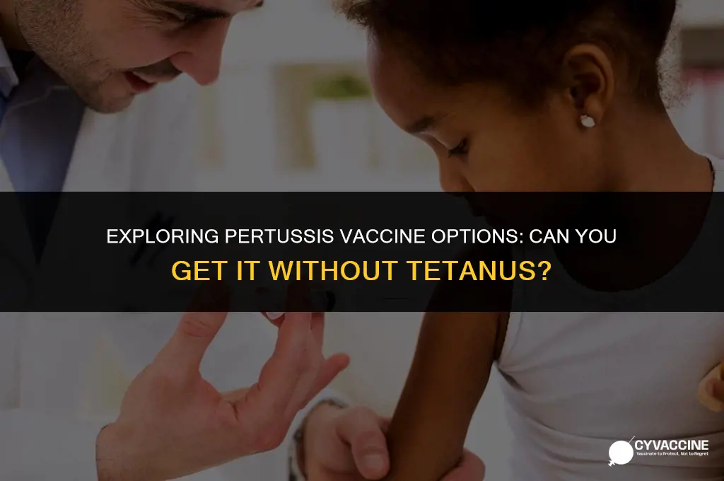 is pertussis vaccine available without tetanus
