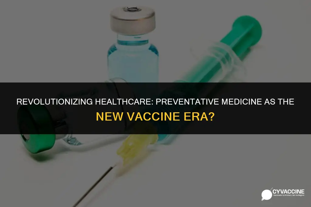 is preventative medicine the new vaccine