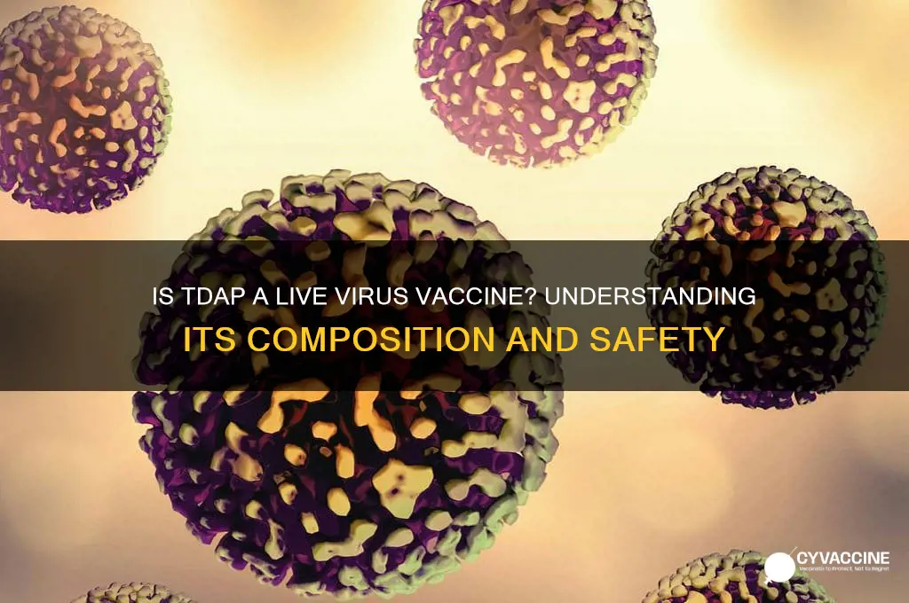 is tdap a live virus vaccine