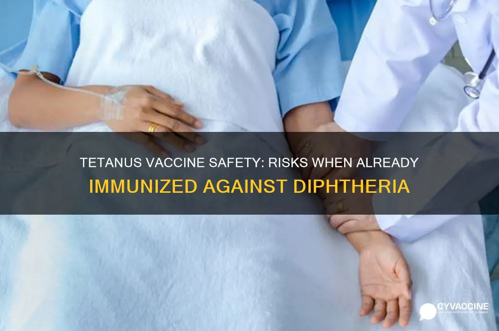 is tetanus vaccine dangerous if you already have diphtheria