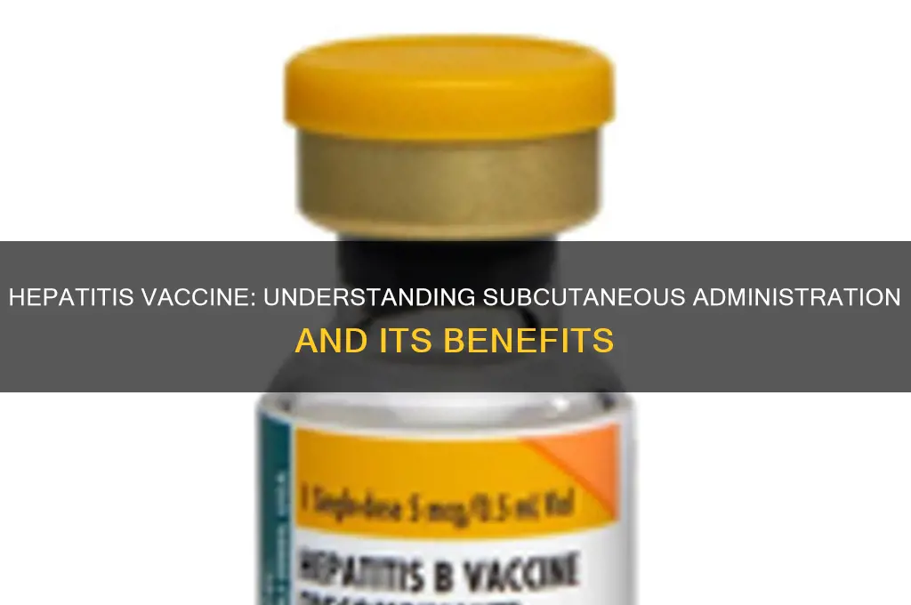 is the hepatitis vaccine a subcutaneous drug administration