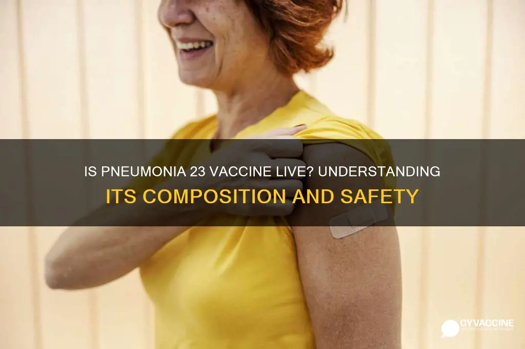 is the pneumonia 23 vaccine a live vaccine