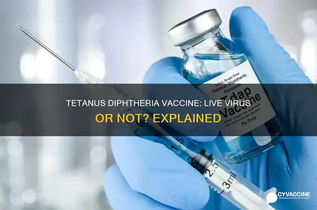 is the tetanus diphteria vaccine a live virus