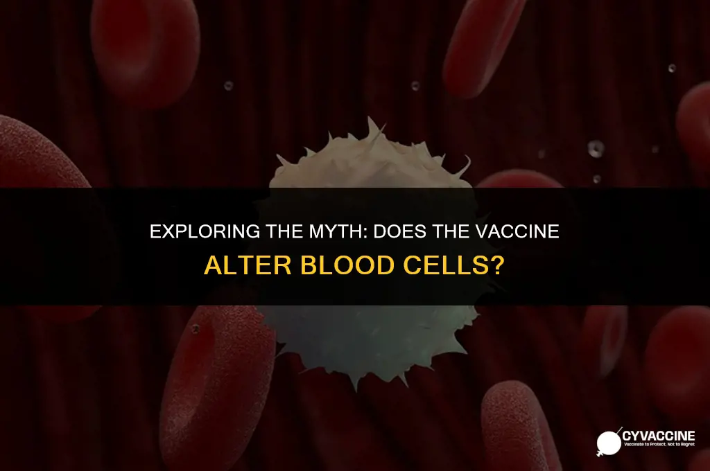 is the vaccine changing blood cells