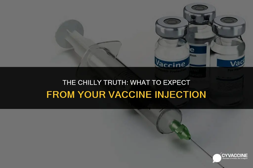 is the vaccine cold when injected