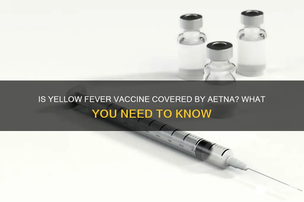 is the yellow fever vaccine covered by aetna