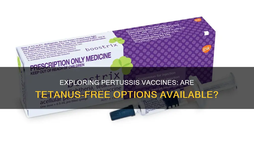 is there a pertussis vaccine that doesnt have tetanus