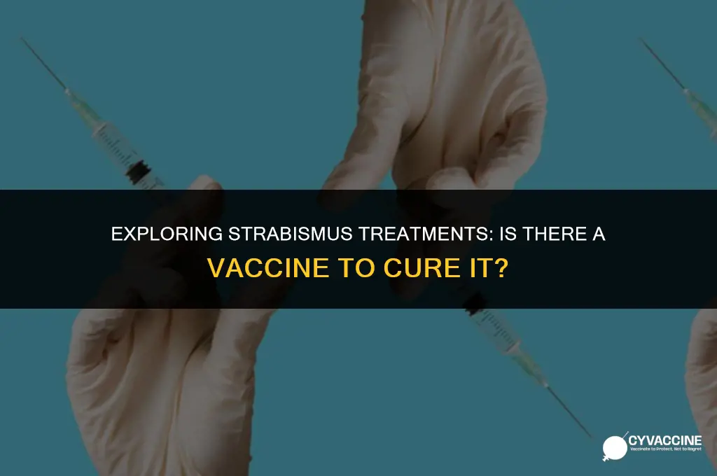 is there a vaccine to curestrabismus