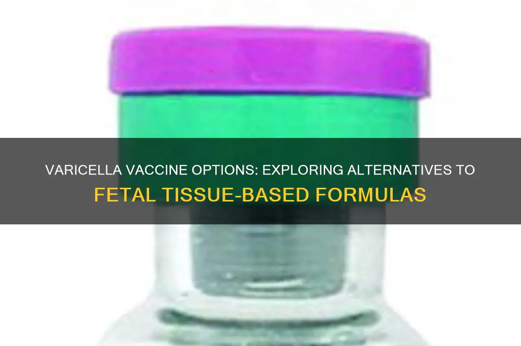 is there a varicella vaccine not based on fetal tissue