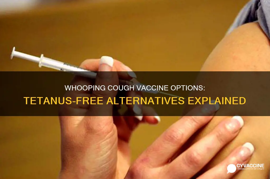 is there a whooping cough vaccine without tetanus