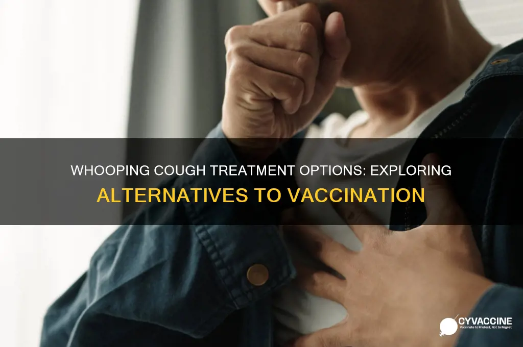 is there whooping cough medicine without the vaccine
