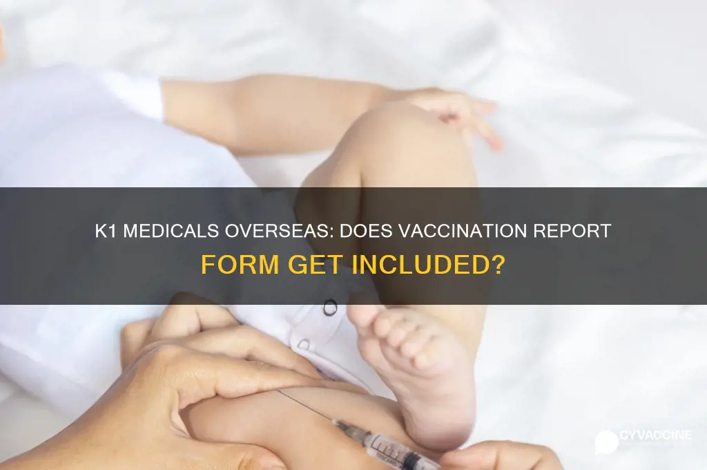is vaccination report form included in k1 medicals overseas