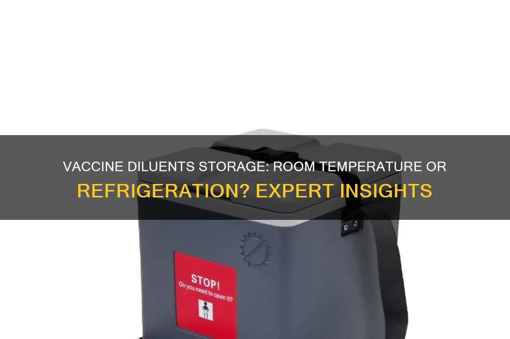 should all vaccine diluents should be stored at room temperature