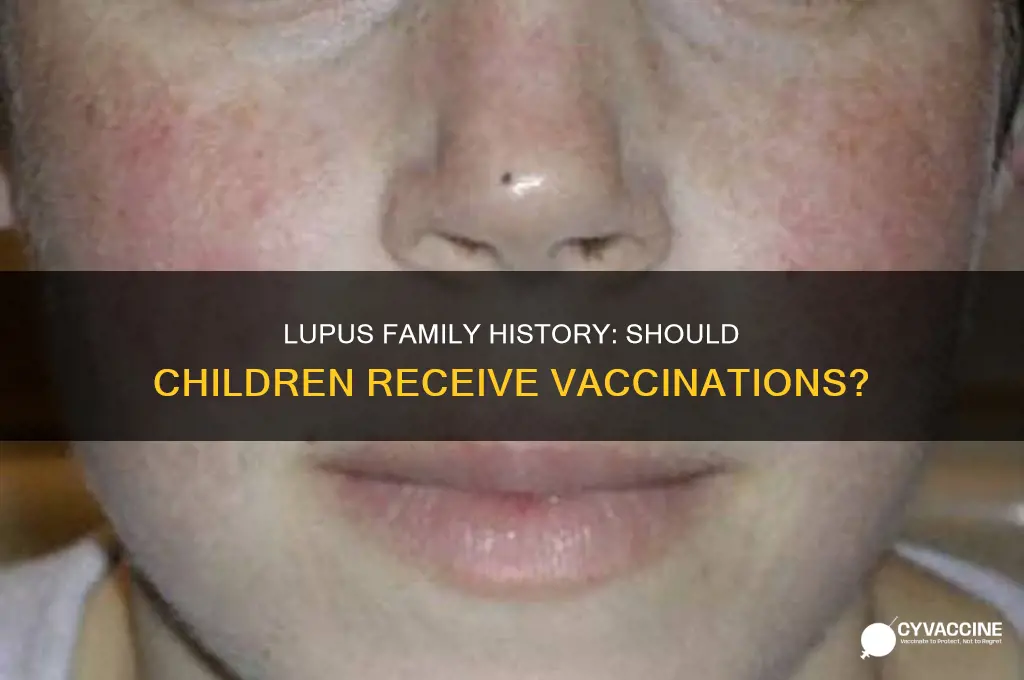 should children with a family history of lupus be vaccinated