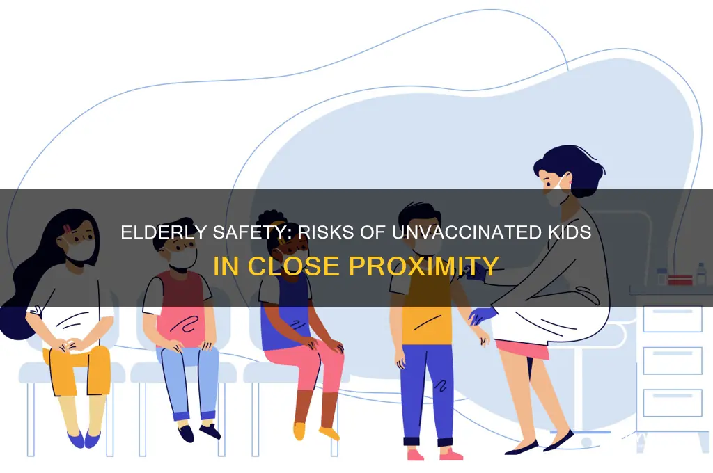 should elderly be around kids who are not vaccinated