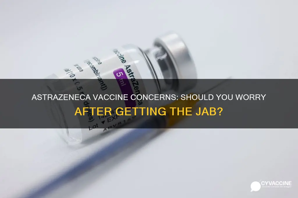 should i be worried after having astrazeneca vaccine